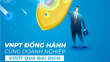 VNPT ĐỒNG HÀNH CÙNG DOANH NGHIỆP VƯỢT QUA ĐẠI DỊCH.