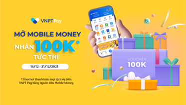 ƯU ĐÃI 100.000Đ KHI MỞ TÀI KHOẢN VNPT MOBILE MONEY