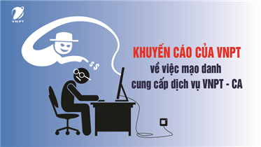 KHUYỄN CÁO CỦA VNPT VỀ VIỆC MẠO DANH CUNG CẤP DỊCH VỤ VNPT - CA