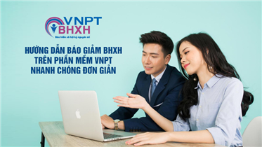 HƯỚNG DẪN BÁO GIẢM BHXH TRÊN PHẦN MỀM VNPT NHANH CHÓNG ĐƠN GIẢN