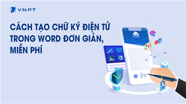 CÁCH TẠO CHỮ KÝ ĐIỆN TỬ TRONG WORD ĐƠN GIẢN, MIỄN PHÍ