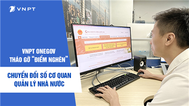 VNPT ONEGOV - THÁO GỠ "ĐIỂM NGHẼN" CHUYỂN ĐỔI SỐ CƠ QUAN QUẢN LÝ NHÀ NƯỚC