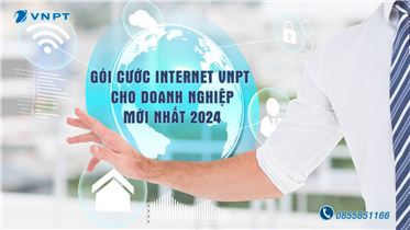 GÓI CƯỚC INTERNET VNPT CHO DOANH NGHIỆP MỚI NHẤT 2024